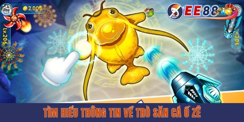 Giới thiệu về trò chơi Bắn Cá Ồ Zê tại EE88